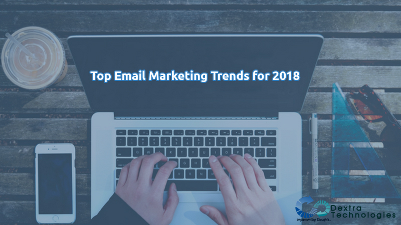 Top Email Marketing Trends for 2018