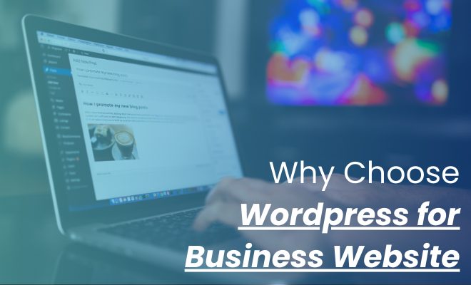 Why Choose WordPress for Business Websites? Here’s Why